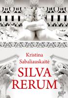 Silva rerum. Autor: Kristina Sabaliauskait. SmakLiter.pl Okładka książki Silva rerum
