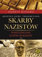 Skarby nazistów. Poszukiwanie łupów III Rzeszy. Autor: Kenneth D. Alford, Theodore P. Savas. SmakLiter.pl Okładka książki Skarby nazistów. Poszukiwanie łupów III Rzeszy