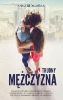 Trudny mężczyzna. Autor: Bednarska Joanna. SmakLiter.pl Okładka książki Trudny mężczyzna