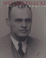Witold Pilecki. Fotobiografia. Autor: Sadowski Maciej. SmakLiter.pl Okładka książki Witold Pilecki. Fotobiografia