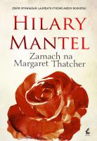 Zamach na Margaret Thatcher. Autor: Mantel Hilary. SmakLiter.pl Okładka książki Zamach na Margaret Thatcher