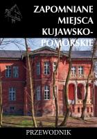 Zapomniane miejsca Kujawsko pomorskie. Autor: Tomasz Stochmal. SmakLiter.pl Okładka książki Zapomniane miejsca Kujawsko pomorskie