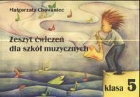Zeszyt ćwiczeń dla szkół muzycznych klasa 5. Autor: Małgorzata Chowaniec. SmakLiter.pl Okładka książki Zeszyt ćwiczeń dla szkół muzycznych klasa 5