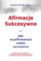 Afirmacje sukcesywne. Autor: Robert Krakowiak. SmakLiter.pl Okładka książki Afirmacje sukcesywne