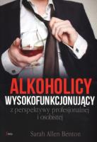 Alkoholicy wysokofunkcjonujący z perspektywy profesjonalnej i osobistej. Autor: Sarah Allen Benton. SmakLiter.pl Okładka książki Alkoholicy wysokofunkcjonujący z perspektywy profesjonalnej i osobistej