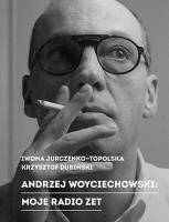 Andrzej Woyciechowski Moje Radio Zet. Autor: Jurczenko-Topolska Iwona, Krzysztof Dubiński. SmakLiter.pl Okładka książki Andrzej Woyciechowski Moje Radio Zet