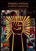 Arabska wiosna w Afryce Północnej. Autor: Szczepankiewicz-Rudzka Ewa. SmakLiter.pl Okładka książki Arabska wiosna w Afryce Północnej