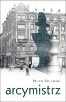 Arcymistrz. Autor: Bojarski Piotr. SmakLiter.pl Okładka książki Arcymistrz