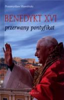 Benedykt XVI. Przerwany pontyfikat. Autor: Przemysław Słowiński. SmakLiter.pl Okładka książki Benedykt XVI. Przerwany pontyfikat