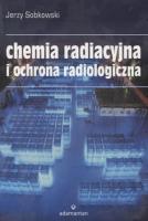Chemia radiacyjna i ochrona radiologiczna. Autor: Jerzy Sobkowski. SmakLiter.pl Okładka książki Chemia radiacyjna i ochrona radiologiczna