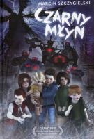 Czarny młyn. Autor: Marcin Szczygielski. SmakLiter.pl Okładka książki Czarny młyn