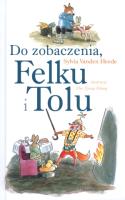 Do zobaczenia Felku i Tolu TW. Autor: Sylvia Vanden Heede. SmakLiter.pl Okładka książki Do zobaczenia Felku i Tolu TW