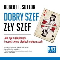 Dobry szef. Zły szef Audiobook. Autor: Robert  I. Sutton. SmakLiter.pl Okładka książki Dobry szef. Zły szef Audiobook