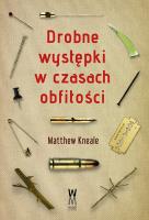 Drobne występki w czasach obfitości. Autor: Kneale Matthew. SmakLiter.pl Okładka książki Drobne występki w czasach obfitości