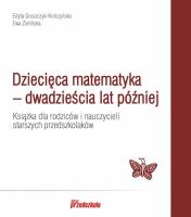 Dziecięca matematyka – dwadzieścia lat później. Książka dla rodziców i nauczycieli starszych przedszkolaków. Autor: Gruszczyk-Kolczyńska Edyta, Zielińska Ewa. SmakLiter.pl Okładka książki Dziecięca matematyka – dwadzieścia lat później. Książka dla rodziców i nauczycieli starszych przedszkolaków