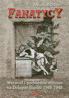 Fanatycy. Werwolf i podziemie zbrojne.... Autor: Bartosz Julian. SmakLiter.pl Okładka książki Fanatycy. Werwolf i podziemie zbrojne...