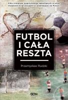 Futbol i cała reszta. Autor: Rudzki Przemysław. SmakLiter.pl Okładka książki Futbol i cała reszta