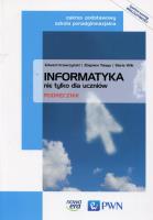 Informatyka nie tylko dla uczniów Podręcznik Zakres podstawowy Szkoła ponadgimnazjalna. Autor: Krawczyński Edward, Wilk Maria, Talaga Zbigniew. SmakLiter.pl Okładka książki Informatyka nie tylko dla uczniów Podręcznik Zakres podstawowy Szkoła ponadgimnazjalna