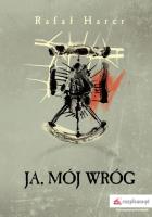 Ja, mój wróg. Autor: Harer Rafał. SmakLiter.pl Okładka książki Ja, mój wróg