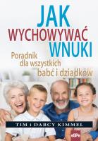 Jak wychowywać wnuki. Autor: Tim Kimmel, Darcy Kimmel. SmakLiter.pl Okładka książki Jak wychowywać wnuki