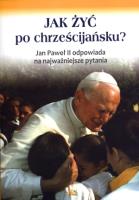 Jak żyć po chrześcijańsku? Jan Paweł II .... Autor: Ks. Marek Chmielewski. SmakLiter.pl Okładka książki Jak żyć po chrześcijańsku? Jan Paweł II ...