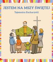 Jestem na Mszy Świętej. Autor: Dudek Małgorzata. SmakLiter.pl Okładka książki Jestem na Mszy Świętej