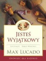 Jesteś Wyjątkowy - Max Lucado. Autor: Max Lucado. SmakLiter.pl Okładka książki Jesteś Wyjątkowy - Max Lucado