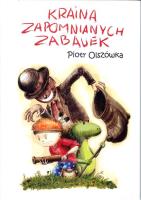 Kraina zapomnianych zabawek. Autor: Olszówka Piotr. SmakLiter.pl Okładka książki Kraina zapomnianych zabawek