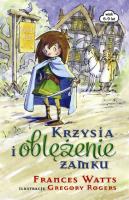 Krzysia i oblężenie zamku. Autor: Frances Watts. SmakLiter.pl Okładka książki Krzysia i oblężenie zamku