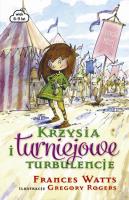 Krzysia i turniejowe turbulencje. Autor: Frances Watts. SmakLiter.pl Okładka książki Krzysia i turniejowe turbulencje