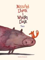 Malutki Lisek i Wielki Dzik, tom 1, Tam. Autor: Kołomycka Berenika. SmakLiter.pl Okładka książki Malutki Lisek i Wielki Dzik, tom 1, Tam