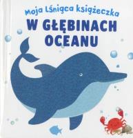 Moja lśniąca książeczka. W głębinach oceanu. Autor: różni.. SmakLiter.pl Okładka książki Moja lśniąca książeczka. W głębinach oceanu