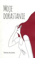 Moje dorastanie. Autor: Elżbieta Buczyńska. SmakLiter.pl Okładka książki Moje dorastanie