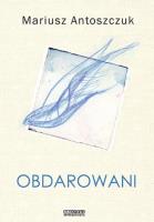 Obdarowani. Autor: Mariusz Antoszczuk. SmakLiter.pl Okładka książki Obdarowani