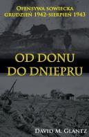 Od Donu do Dniepru Ofensywa sowiecka XII.1942-VII.1943. Autor: Glantz David M.. SmakLiter.pl Okładka książki Od Donu do Dniepru Ofensywa sowiecka XII.1942-VII.1943