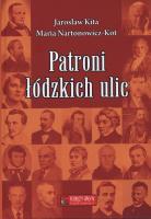 Patroni łódzkich ulic. Autor: Sekita Jarosław, Nartonowicz-Kot Maria. SmakLiter.pl Okładka książki Patroni łódzkich ulic