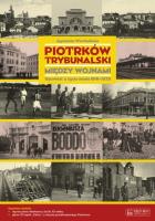 Piotrków Trybunalski między wojnami. Opowieść.... Autor: Agnieszka Warchulińska. SmakLiter.pl Okładka książki Piotrków Trybunalski między wojnami. Opowieść...