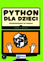 Python dla dzieci. . Programowanie na wesoło. Autor: Briggs Jason R.. SmakLiter.pl Okładka książki Python dla dzieci. . Programowanie na wesoło