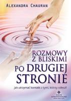 Rozmowy z bliskimi po Drugiej Stronie. Autor: Alexandra Chauran. SmakLiter.pl Okładka książki Rozmowy z bliskimi po Drugiej Stronie