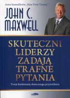 Skuteczni liderzy zadają trafne pytania. Autor: John C. Maxwell. SmakLiter.pl Okładka książki Skuteczni liderzy zadają trafne pytania