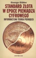 Standard złota w epoce pieniądze cyfrowego. Autor: Gilder George. SmakLiter.pl Okładka książki Standard złota w epoce pieniądze cyfrowego