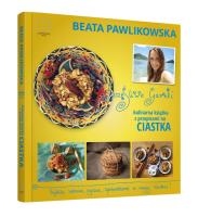 Szczęśliwe garnki. Kulinarne przepisy na zdrowe ciastka. Autor: Beata Pawlikowska. SmakLiter.pl Okładka książki Szczęśliwe garnki. Kulinarne przepisy na zdrowe ciastka