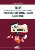 Testy przygotowujące do egzaminu z kwalifikacji A.22. Prowadzenie działalności handlowej. Autor: Elżbieta Małgorzata Jagiełło. SmakLiter.pl Okładka książki Testy przygotowujące do egzaminu z kwalifikacji A.22. Prowadzenie działalności handlowej