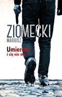 Umierasz i cię nie ma. Autor: Mariusz Ziomecki. SmakLiter.pl Okładka książki Umierasz i cię nie ma