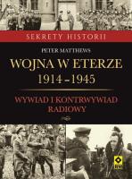 Wojna w eterze 1914–1945. Wywiad i kontrwywiad radiowy. Autor: Matthews Peter. SmakLiter.pl Okładka książki Wojna w eterze 1914–1945. Wywiad i kontrwywiad radiowy