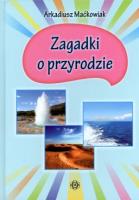 Zagadki o przyrodzie. Autor: Maćkowiak Arkadiusz. SmakLiter.pl Okładka książki Zagadki o przyrodzie