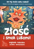 Złość i smok Lubomił w.2014 GWP. Autor: Kołyszko W., Tomaszewska J.. SmakLiter.pl Okładka książki Złość i smok Lubomił w.2014 GWP
