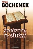Zrodzony, by służyć. Autor: Kinga Bochenek. SmakLiter.pl Okładka książki Zrodzony, by służyć