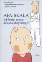 Afa-skala Jak bud. mowę dziecka afatycznego. Autor: Paluch Anna, Drewniak-Wołosz Elżbieta, Lucyna Mik. SmakLiter.pl Okładka książki Afa-skala Jak bud. mowę dziecka afatycznego