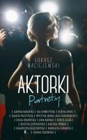 Aktorki. Portrety. Autor: Maciejewski Łukasz. SmakLiter.pl Okładka książki Aktorki. Portrety